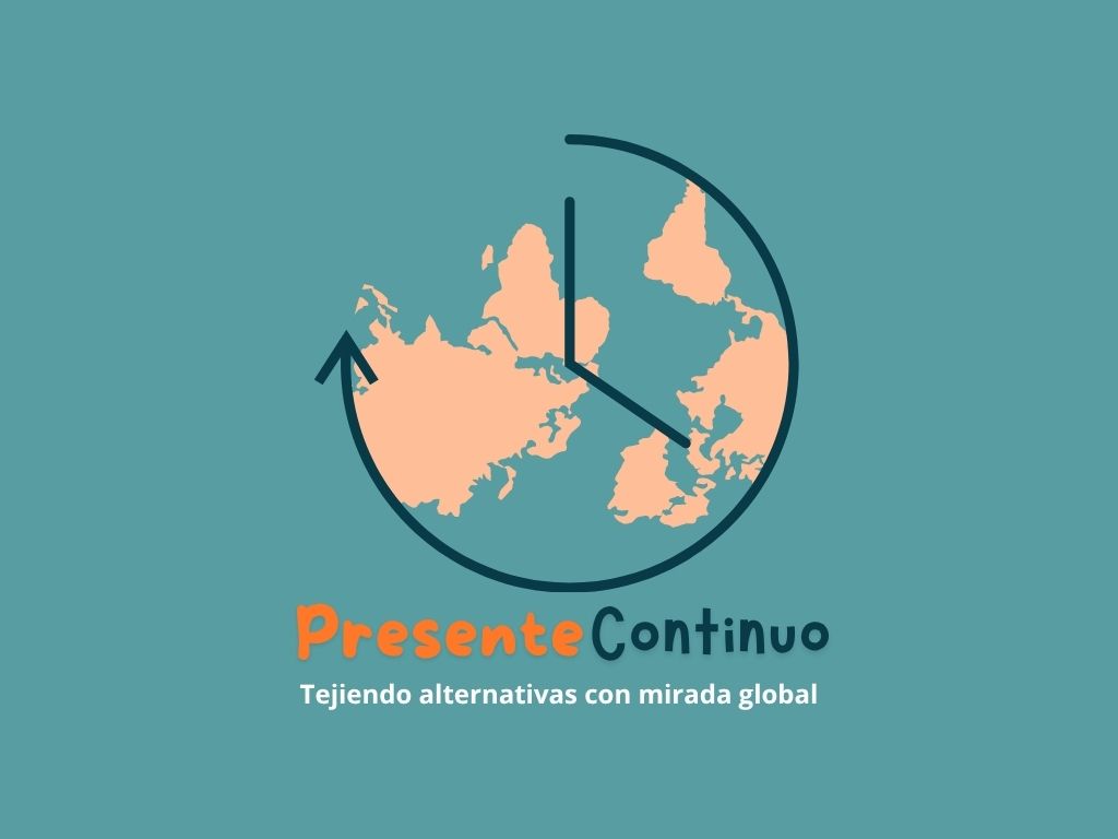 PRESENTE CONTINUO. Tejiendo Alternativas con Mirada Global.